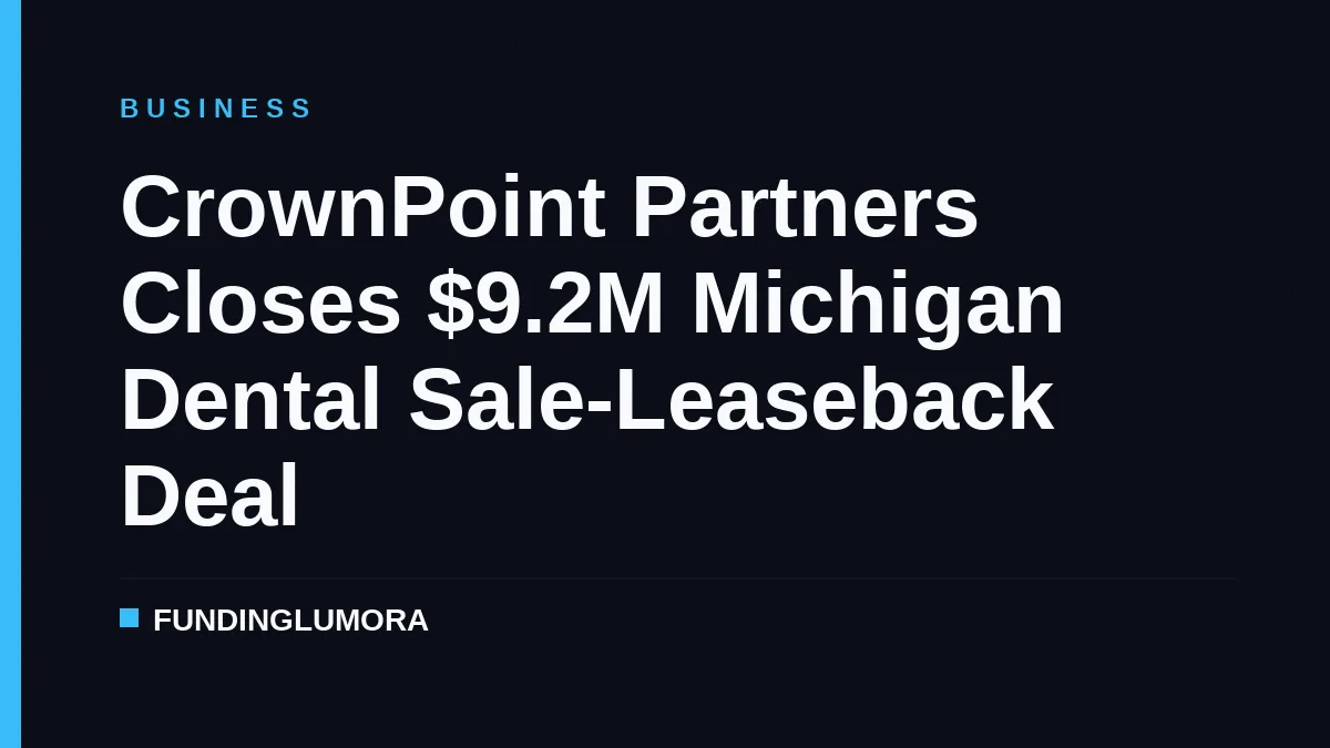 CrownPoint Partners Closes $9.2M Michigan Dental Sale-Leaseback Deal