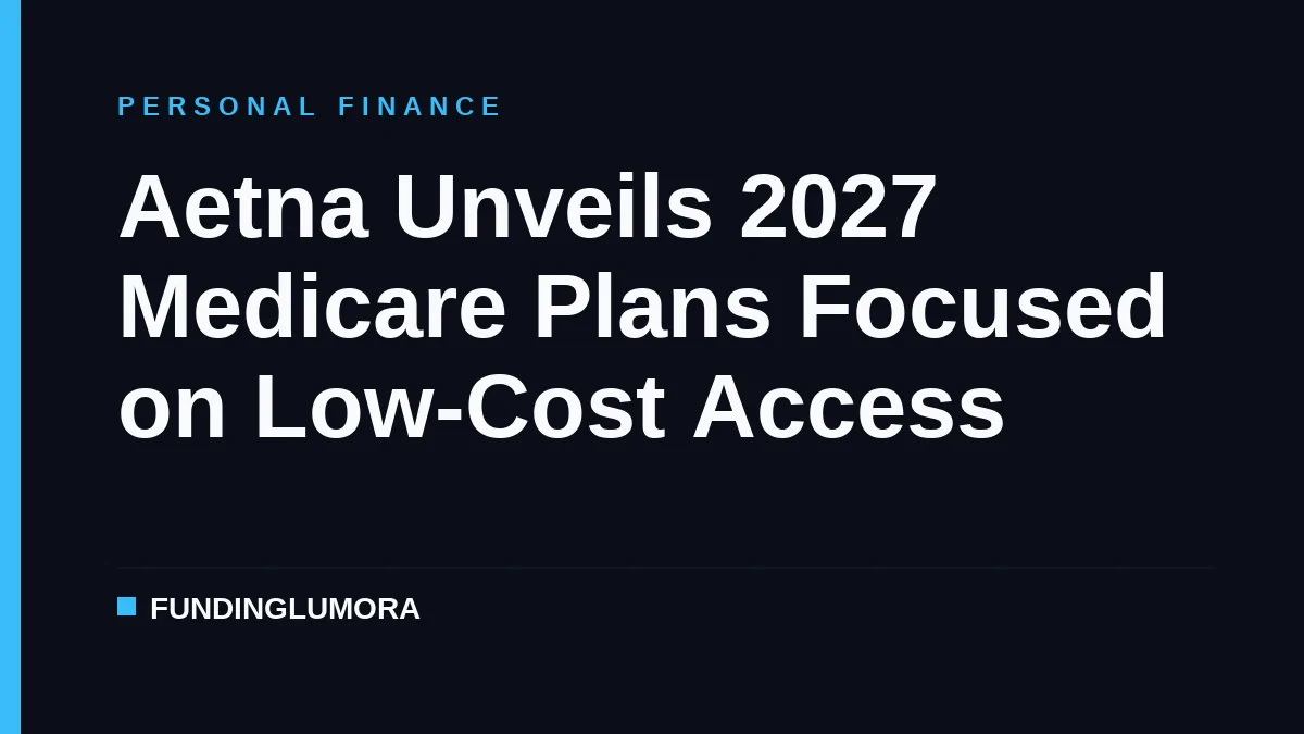 Aetna Unveils 2027 Medicare Plans Focused on Low-Cost Access