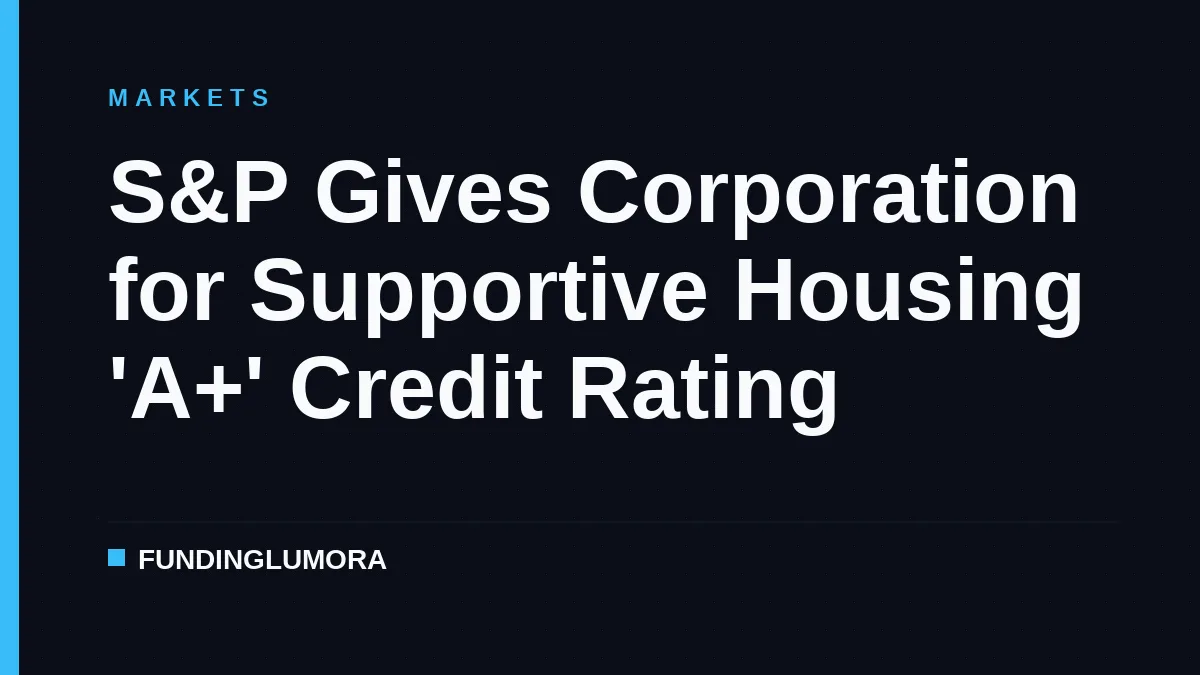 S&P Gives Corporation for Supportive Housing 'A+' Credit Rating
