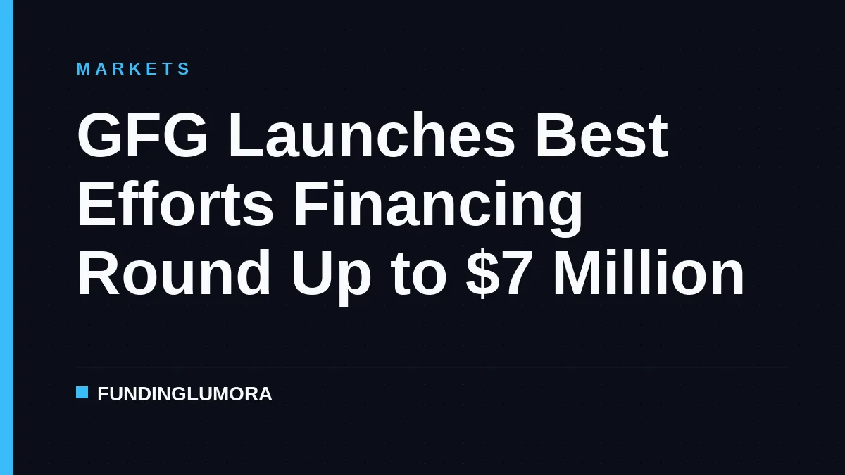 GFG Launches Best Efforts Financing Round Up to $7 Million