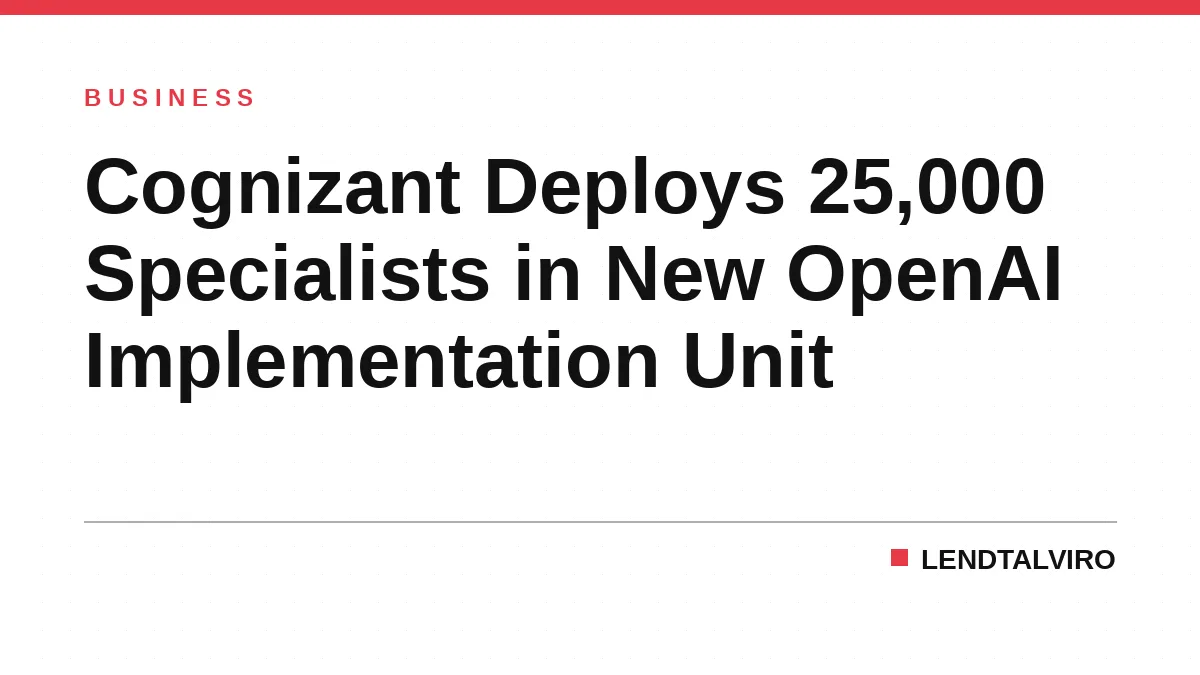 Cognizant Deploys 25,000 Specialists in New OpenAI Implementation Unit