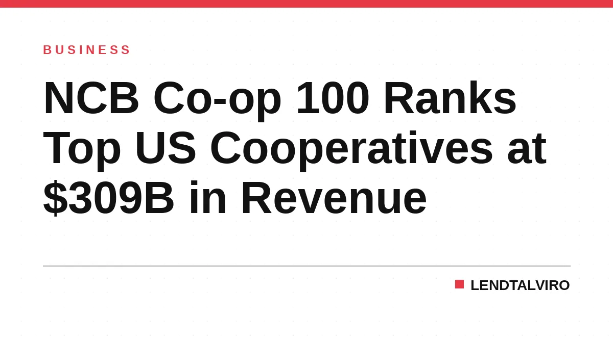 NCB Co-op 100 Ranks Top US Cooperatives at $309B in Revenue