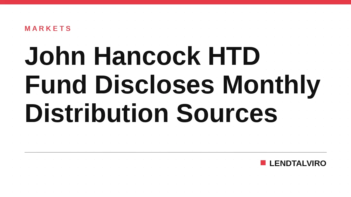 John Hancock HTD Fund Discloses Monthly Distribution Sources