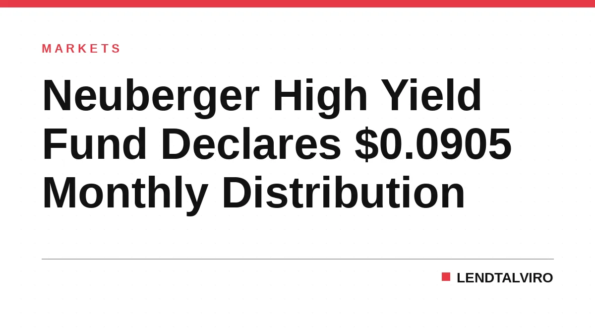 Neuberger High Yield Fund Declares $0.0905 Monthly Distribution