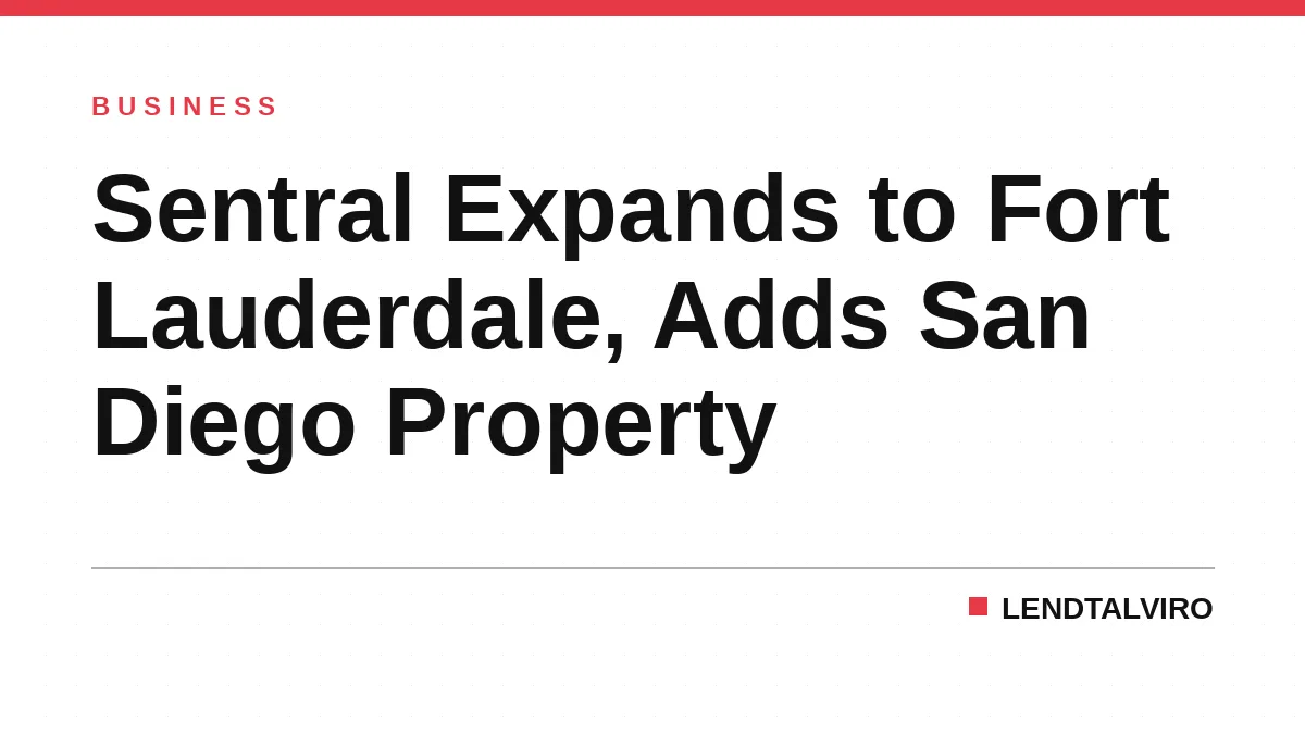 Sentral Expands to Fort Lauderdale, Adds San Diego Property