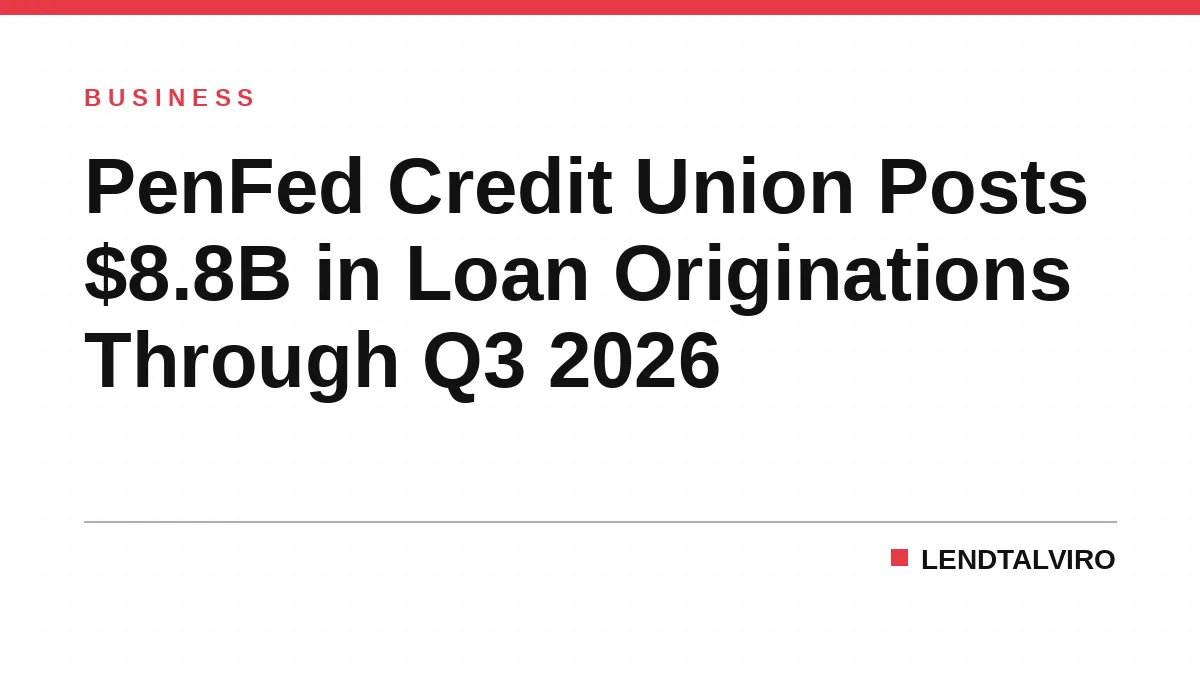 PenFed Credit Union Posts $8.8B in Loan Originations Through Q3 2026