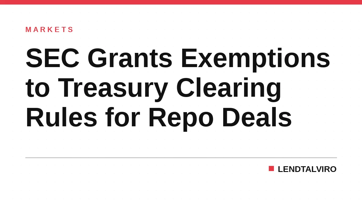 SEC Grants Exemptions to Treasury Clearing Rules for Repo Deals