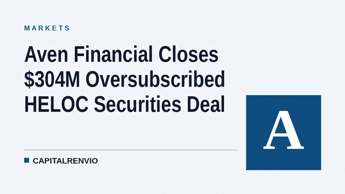 Aven Financial Closes $304M Oversubscribed HELOC Securities Deal