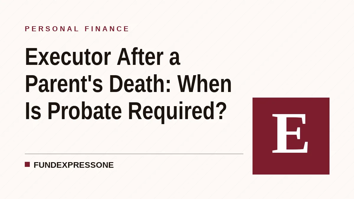 Executor After a Parent's Death: When Is Probate Required?