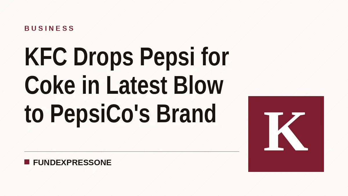 KFC Drops Pepsi for Coke in Latest Blow to PepsiCo's Brand