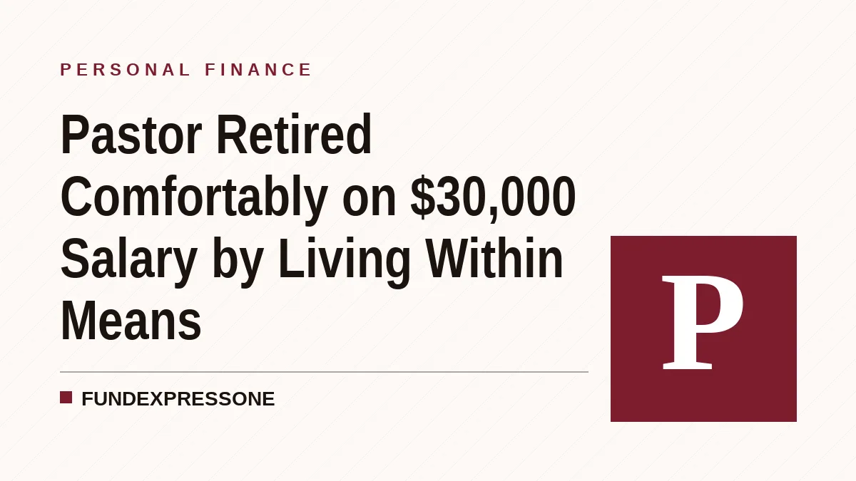 Pastor Retired Comfortably on $30,000 Salary by Living Within Means