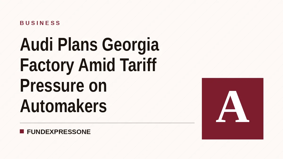 Audi Plans Georgia Factory Amid Tariff Pressure on Automakers