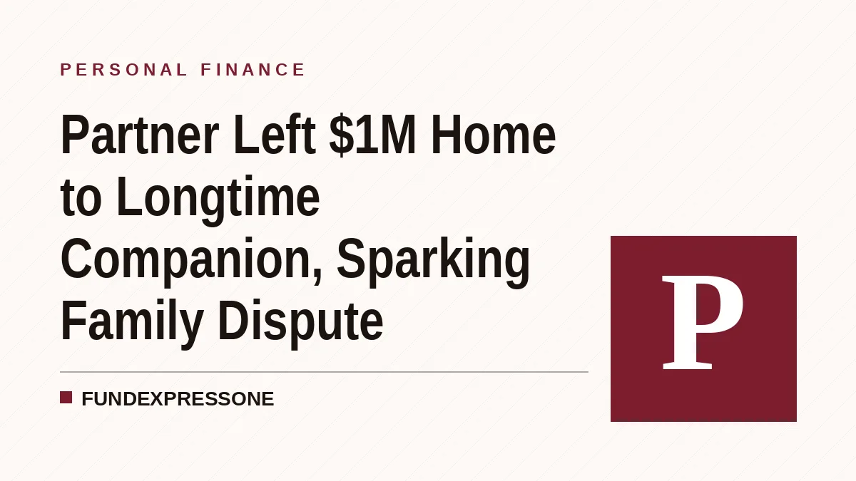 Partner Left $1M Home to Longtime Companion, Sparking Family Dispute