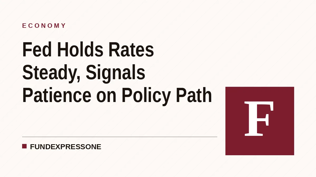 Fed Holds Rates Steady, Signals Patience on Policy Path