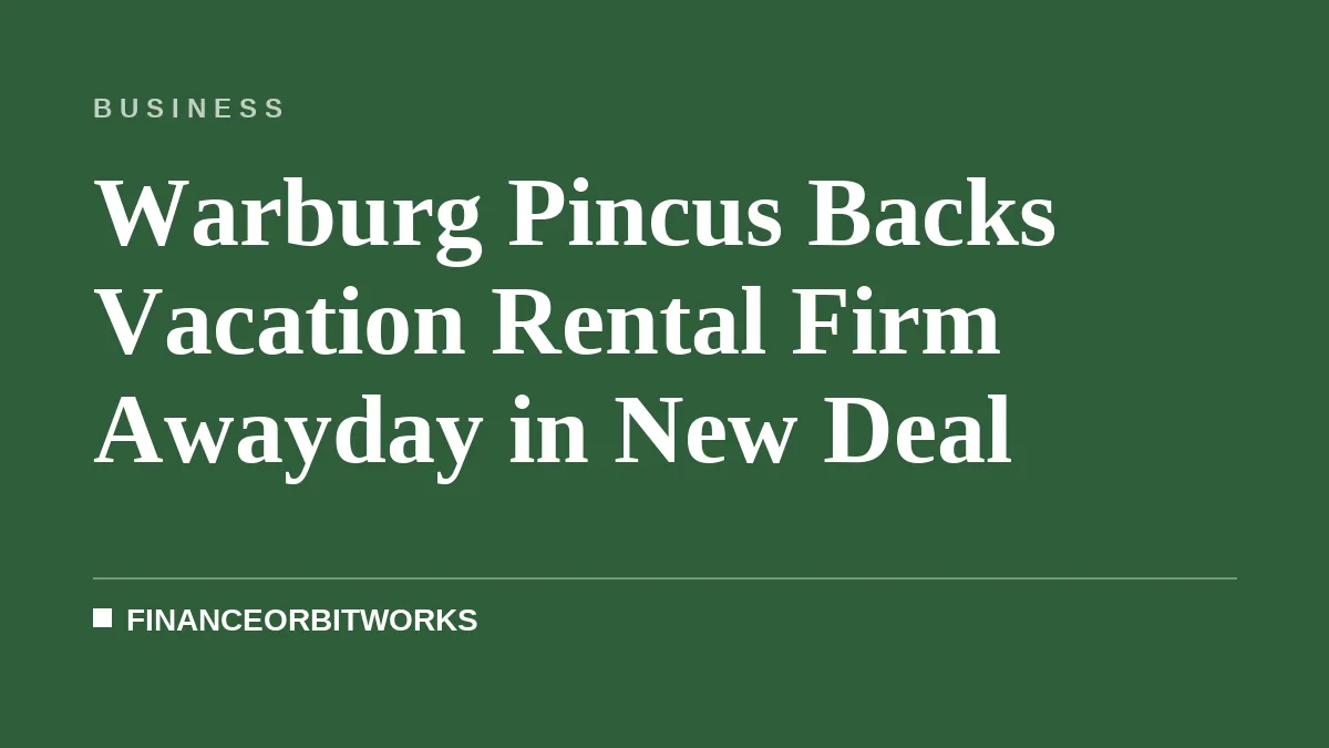 Warburg Pincus Backs Vacation Rental Firm Awayday in New Deal