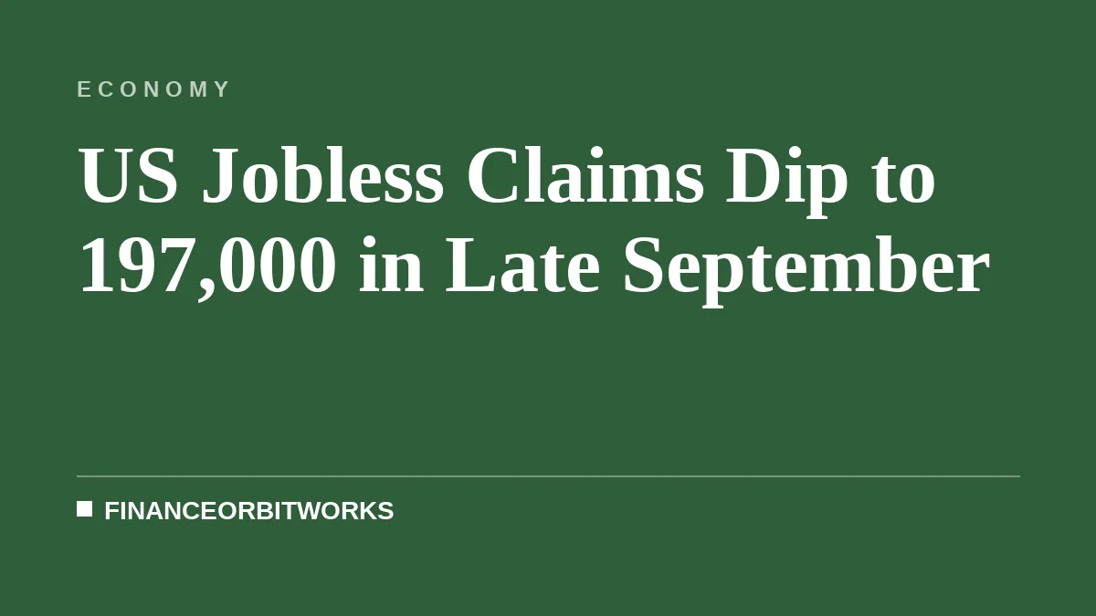 US Jobless Claims Dip to 197,000 in Late September