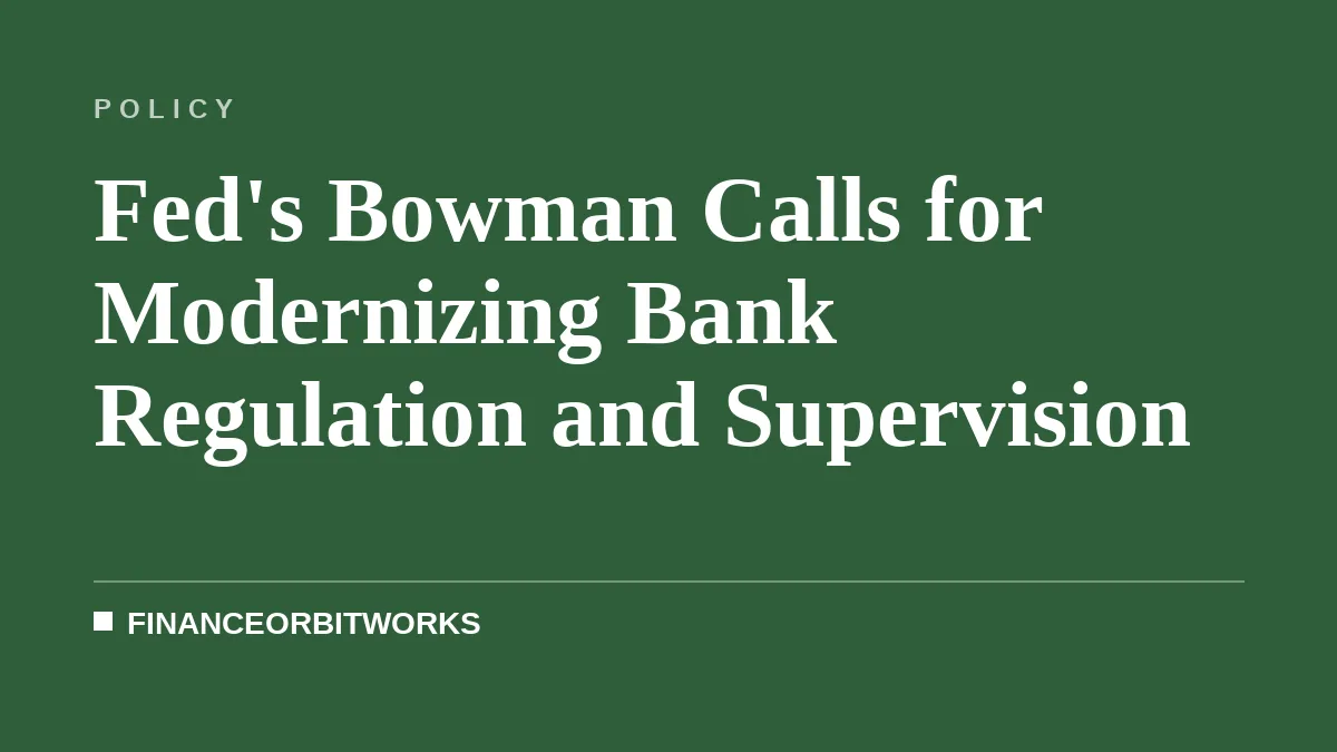 Fed's Bowman Calls for Modernizing Bank Regulation and Supervision
