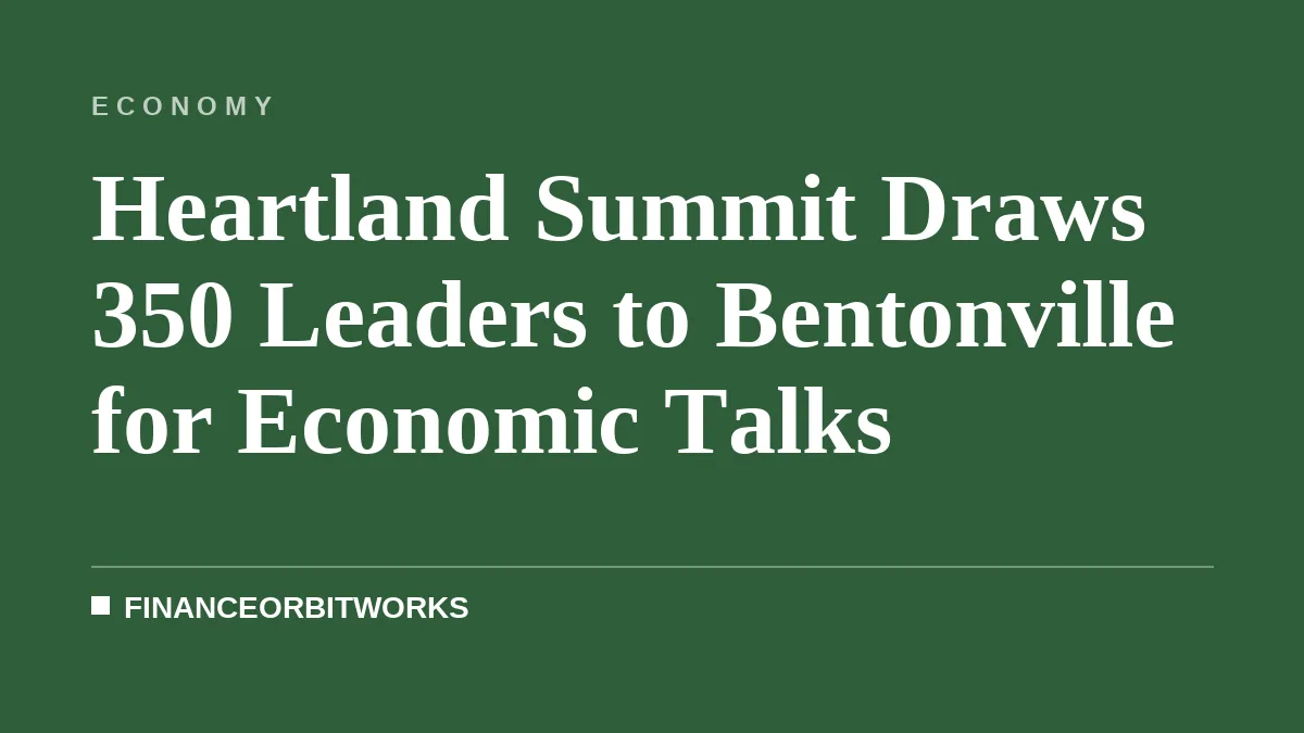 Heartland Summit Draws 350 Leaders to Bentonville for Economic Talks