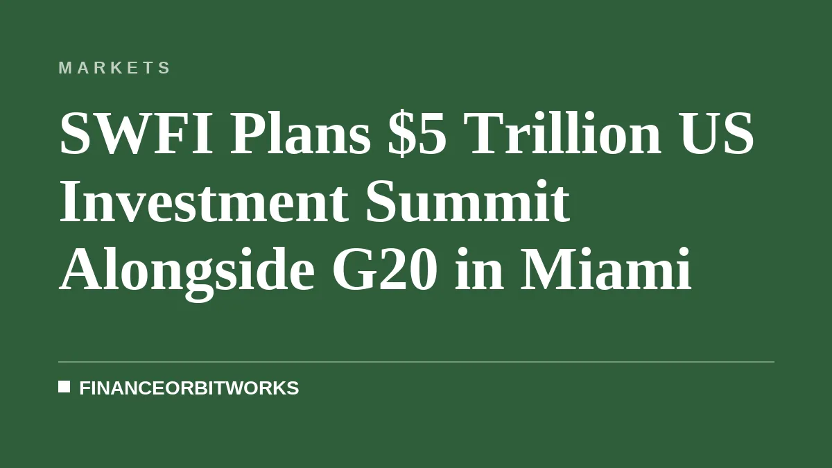 SWFI Plans $5 Trillion US Investment Summit Alongside G20 in Miami