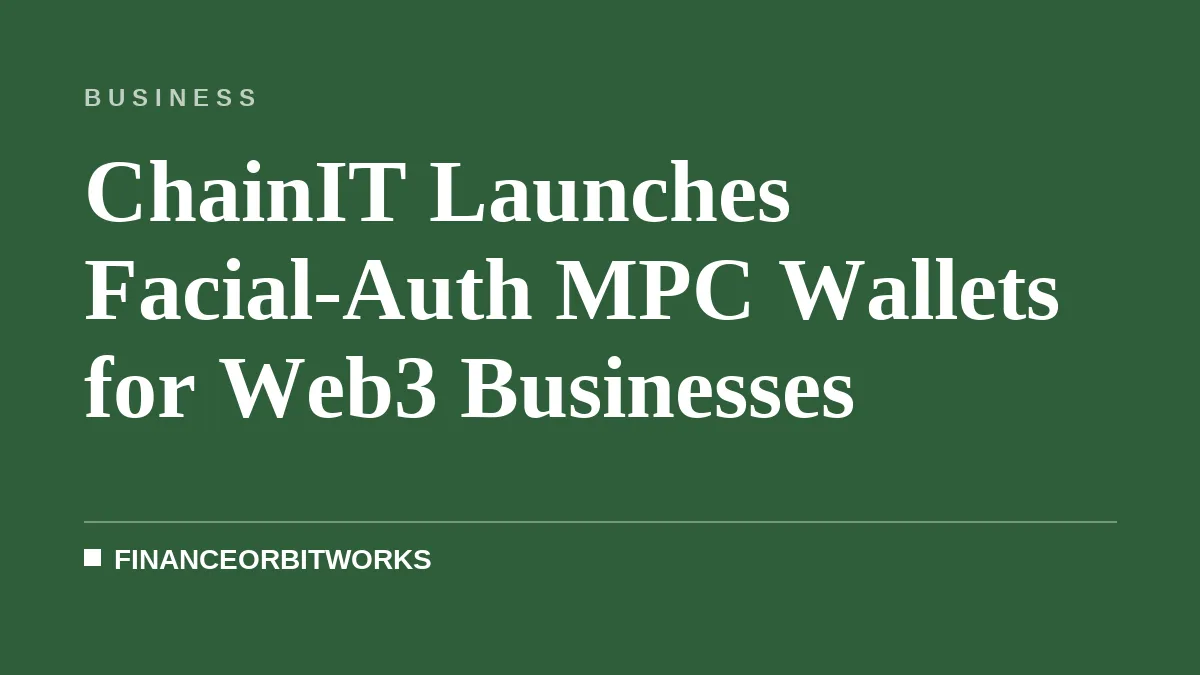 ChainIT Launches Facial-Auth MPC Wallets for Web3 Businesses