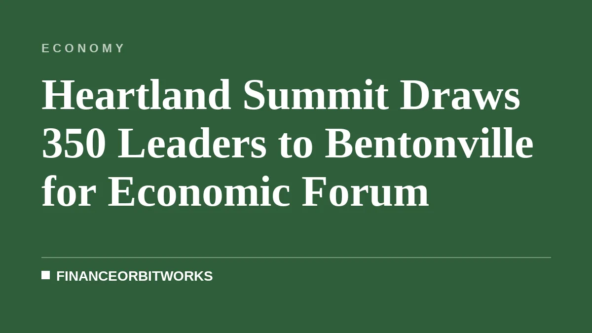 Heartland Summit Draws 350 Leaders to Bentonville for Economic Forum