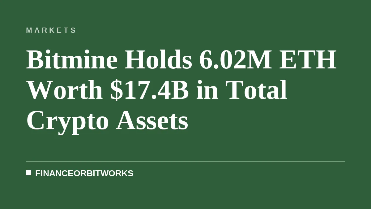 Bitmine Holds 6.02M ETH Worth $17.4B in Total Crypto Assets