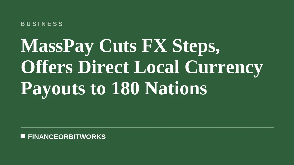 MassPay Cuts FX Steps, Offers Direct Local Currency Payouts to 180 Nations