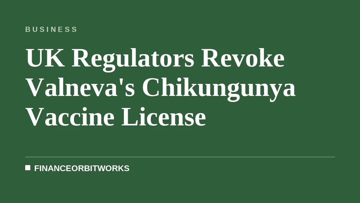 UK Regulators Revoke Valneva's Chikungunya Vaccine License