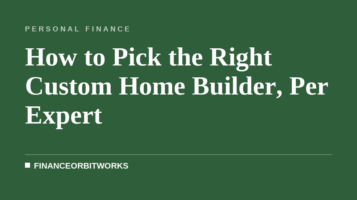 How to Pick the Right Custom Home Builder, Per Expert
