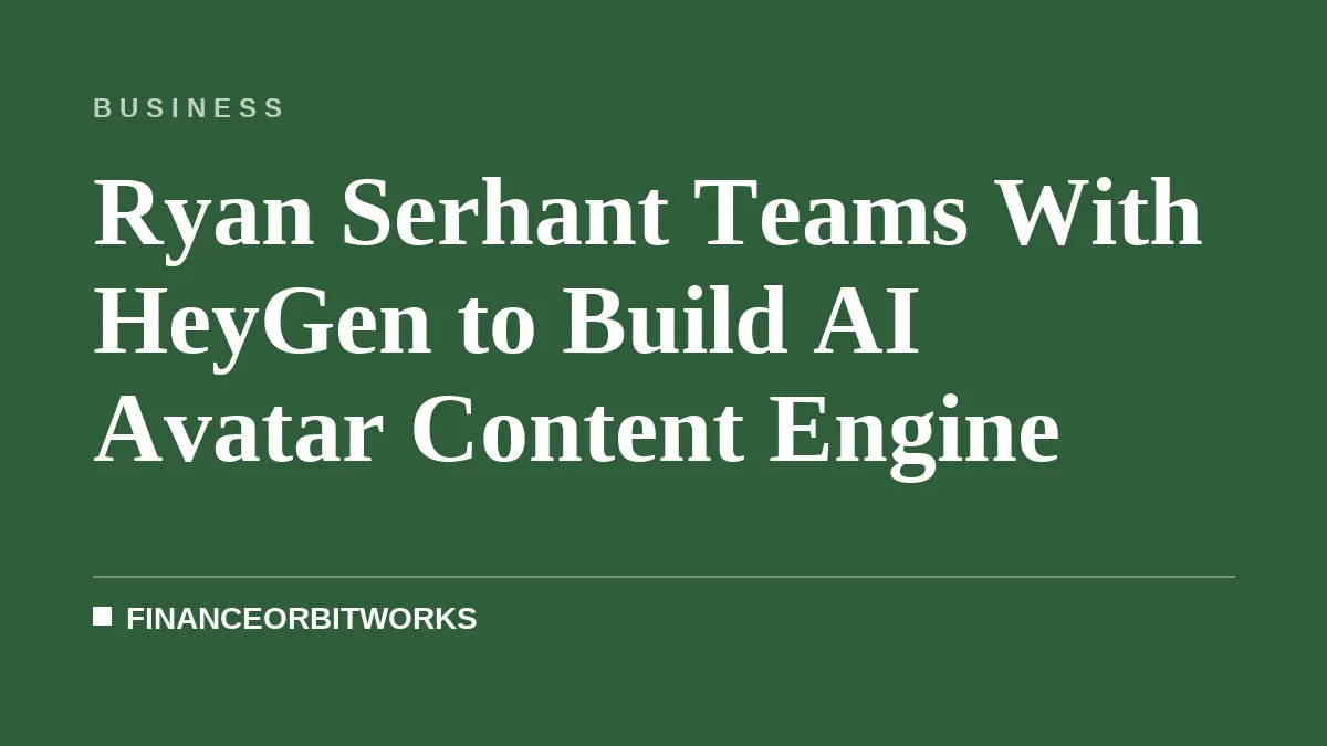 Ryan Serhant Teams With HeyGen to Build AI Avatar Content Engine