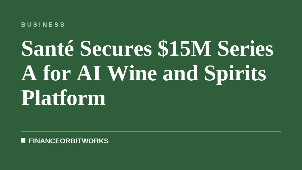 Santé Secures $15M Series A for AI Wine and Spirits Platform