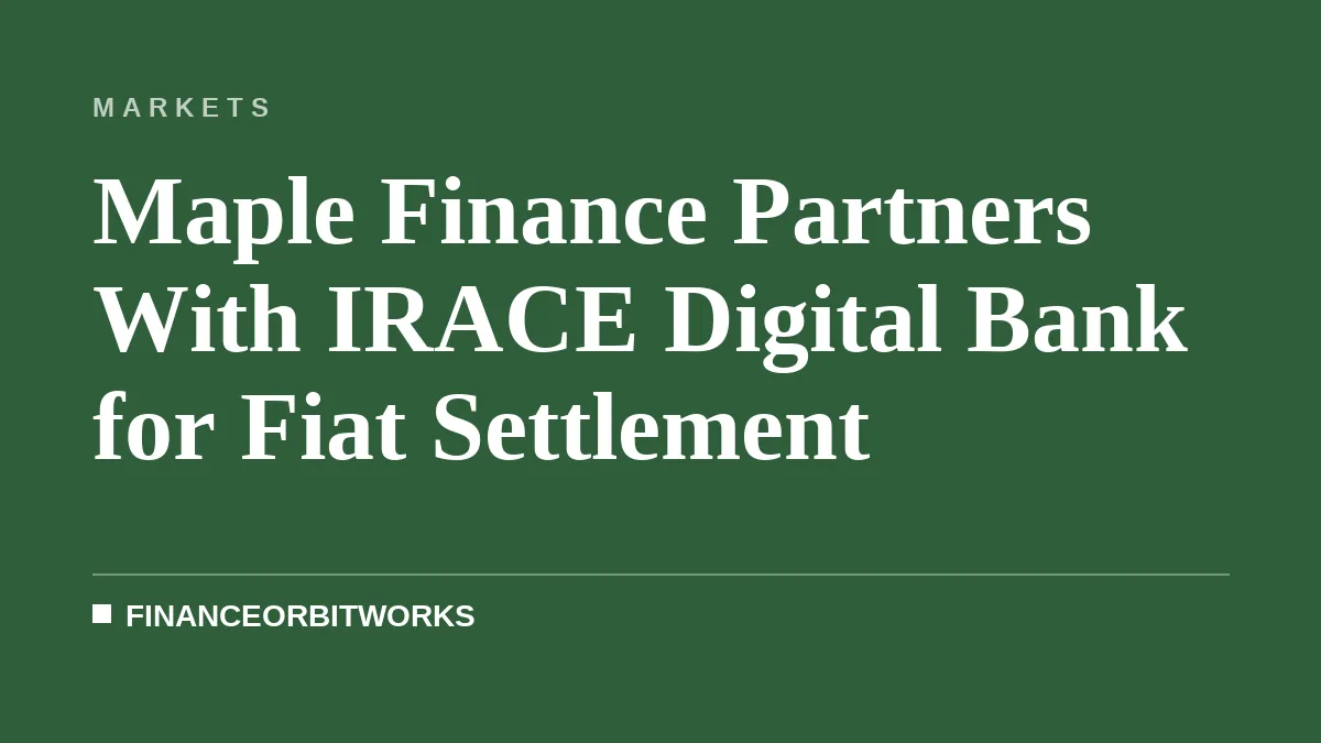 Maple Finance Partners With IRACE Digital Bank for Fiat Settlement