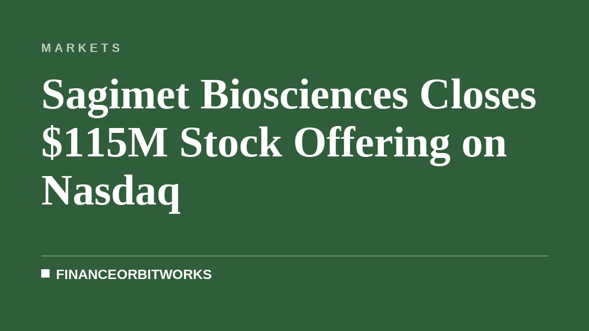 Sagimet Biosciences Closes $115M Stock Offering on Nasdaq
