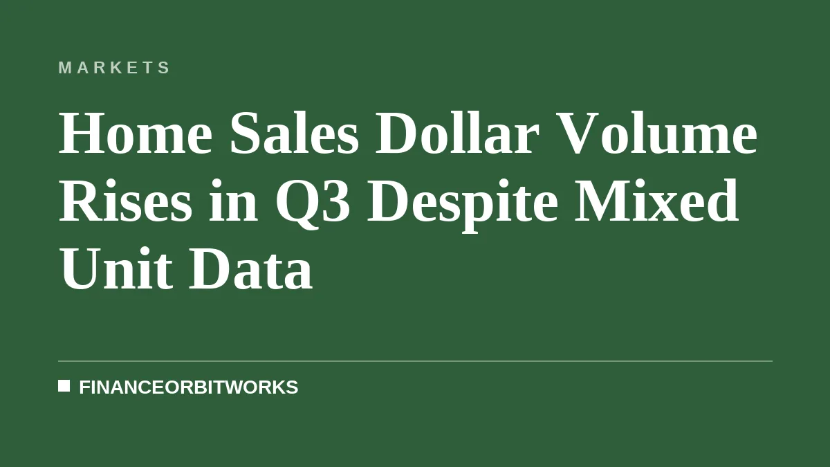 Home Sales Dollar Volume Rises in Q3 Despite Mixed Unit Data