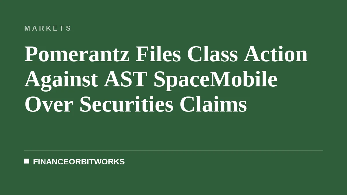 Pomerantz Files Class Action Against AST SpaceMobile Over Securities Claims