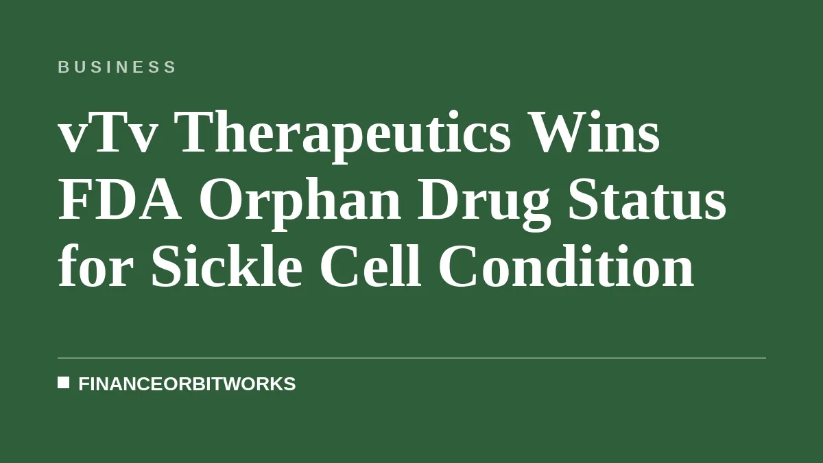 vTv Therapeutics Wins FDA Orphan Drug Status for Sickle Cell Condition