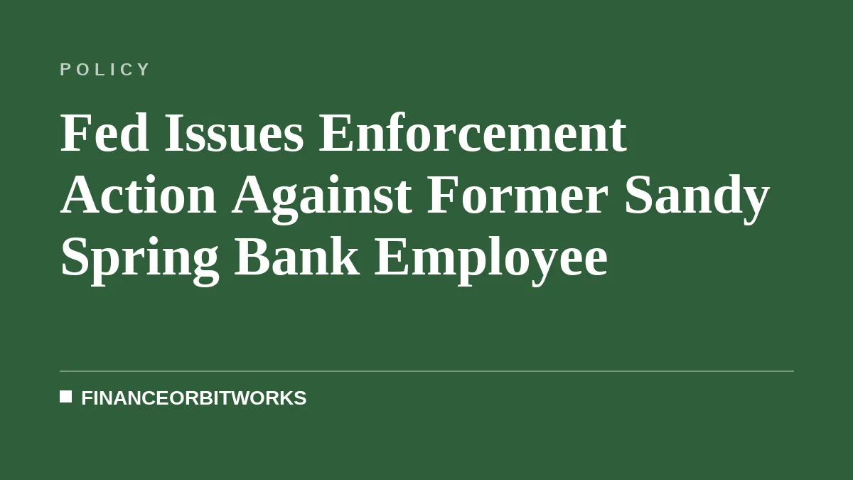 Fed Issues Enforcement Action Against Former Sandy Spring Bank Employee