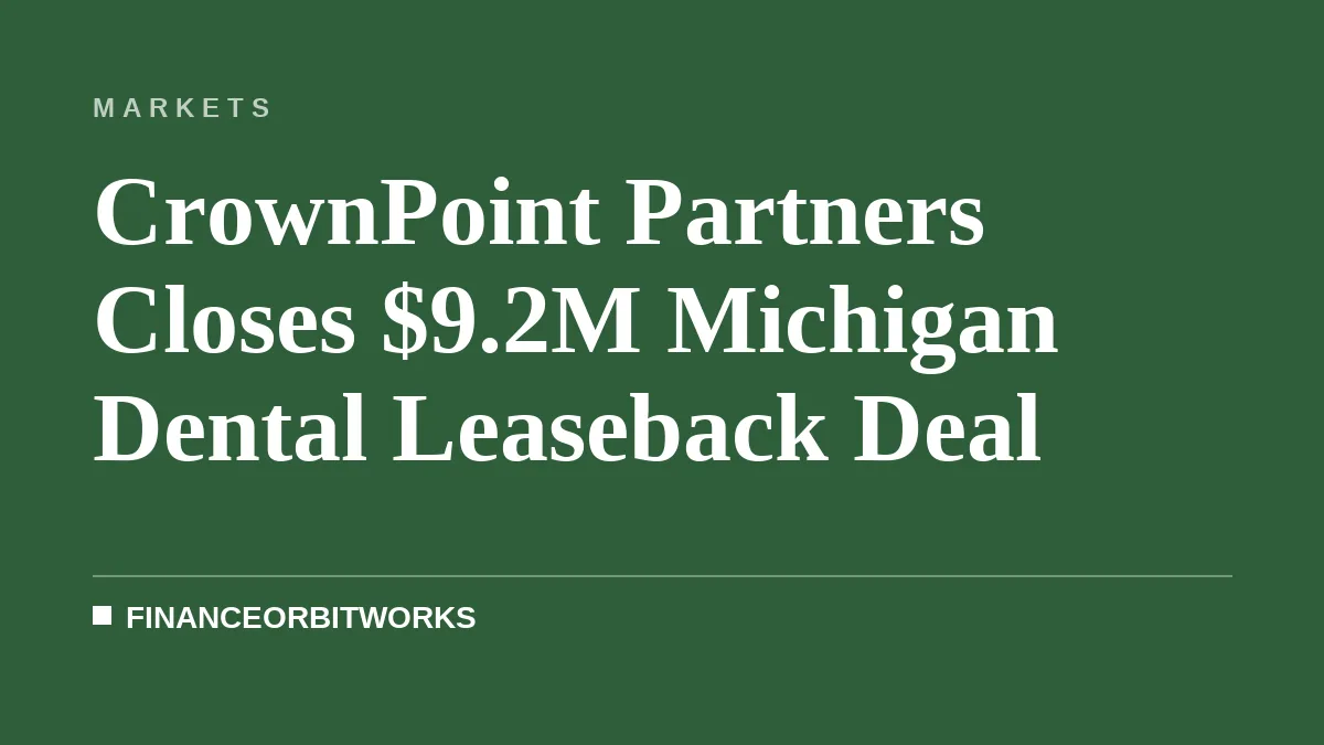CrownPoint Partners Closes $9.2M Michigan Dental Leaseback Deal