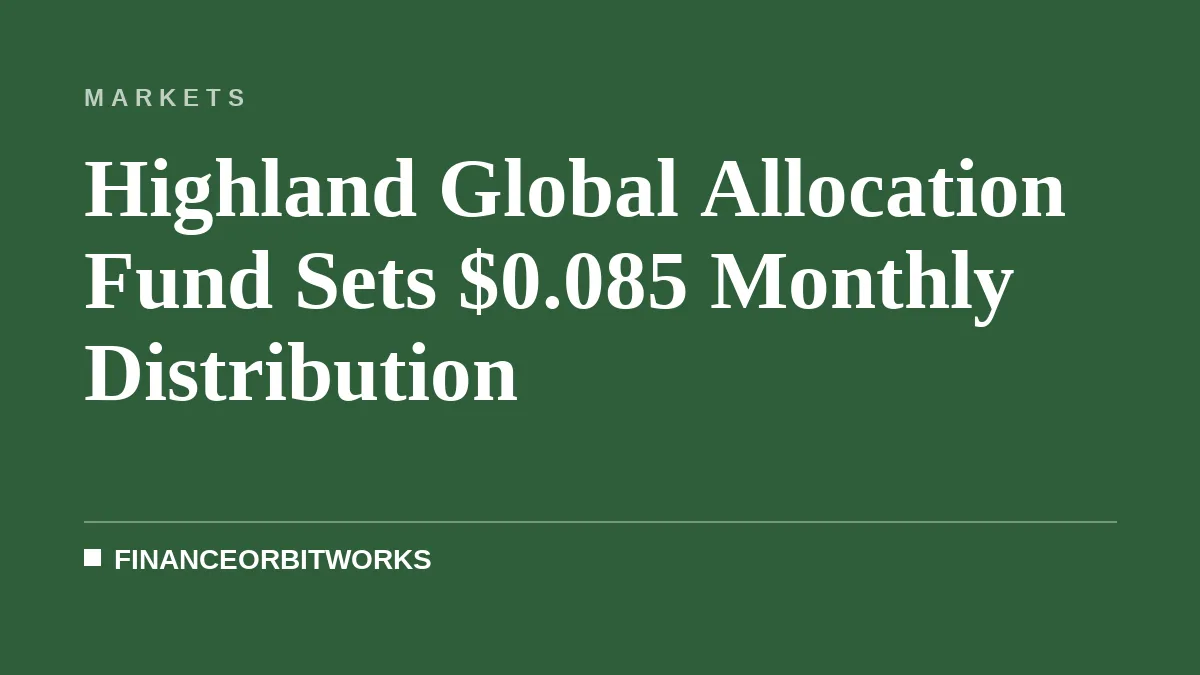 Highland Global Allocation Fund Sets $0.085 Monthly Distribution