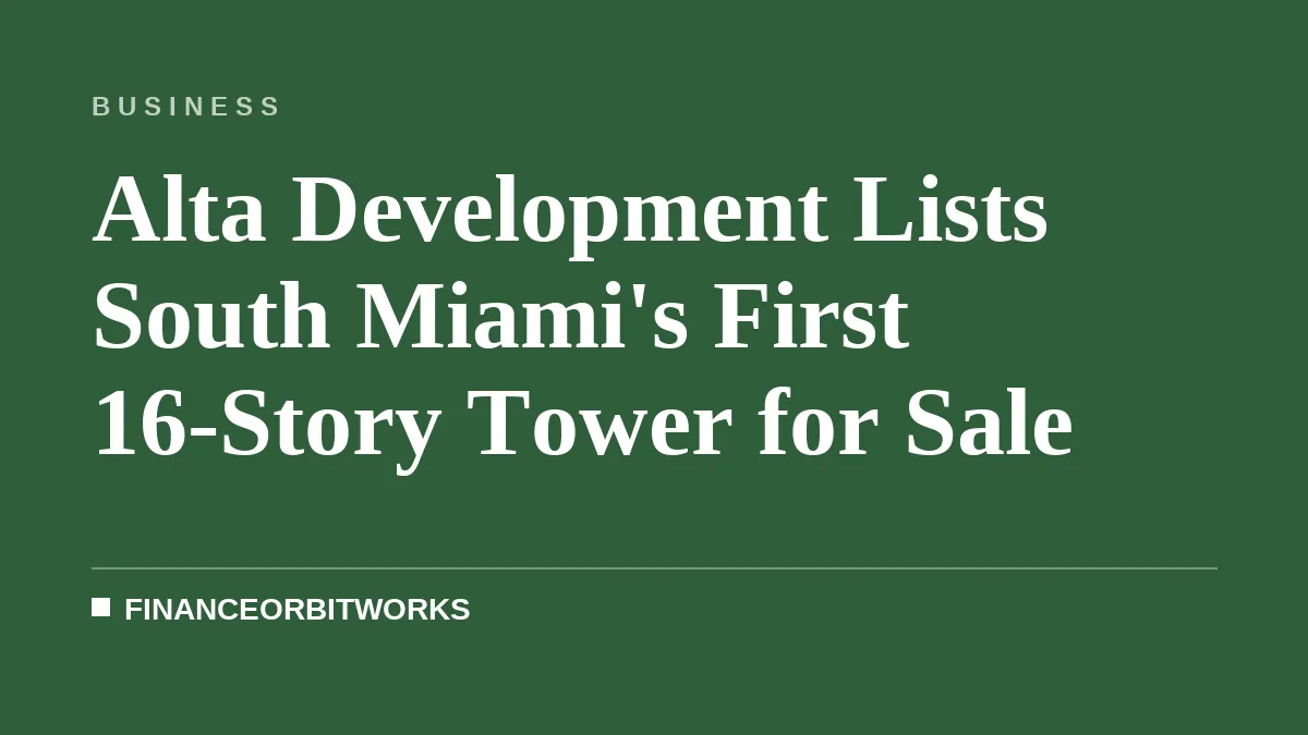 Alta Development Lists South Miami's First 16-Story Tower for Sale
