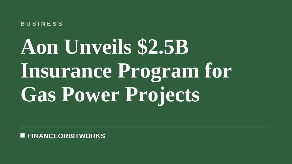 Aon Unveils $2.5B Insurance Program for Gas Power Projects
