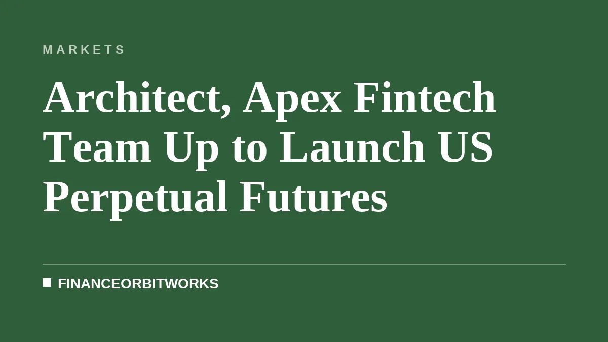 Architect, Apex Fintech Team Up to Launch US Perpetual Futures