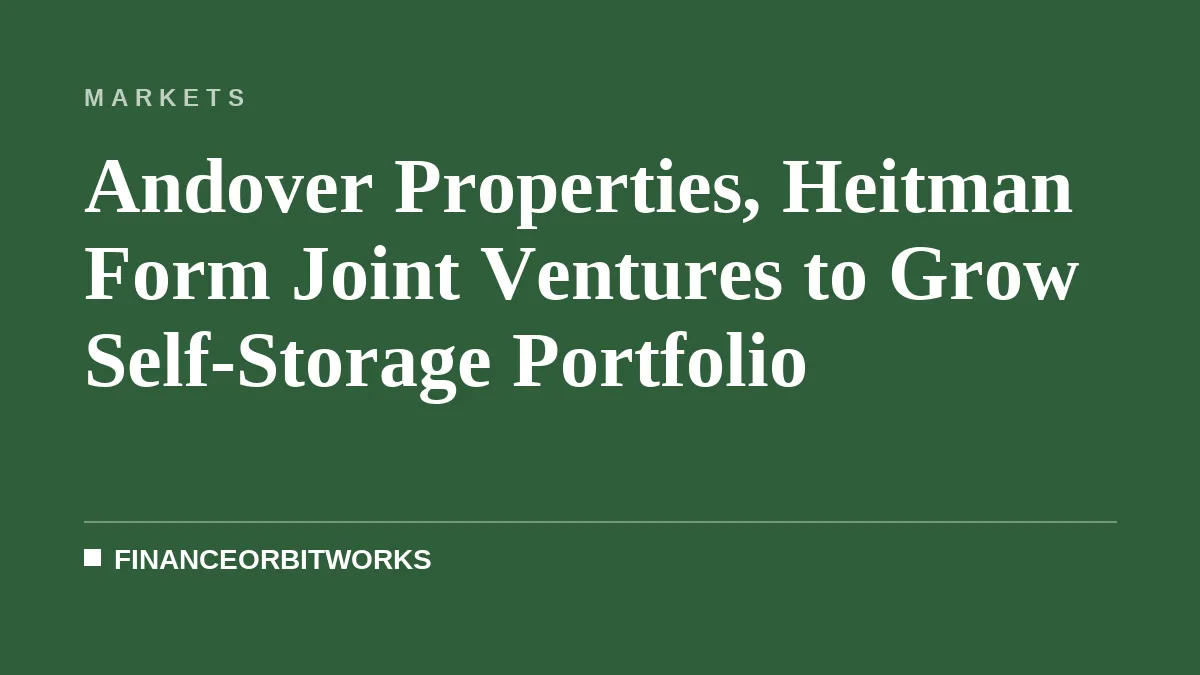 Andover Properties, Heitman Form Joint Ventures to Grow Self-Storage Portfolio
