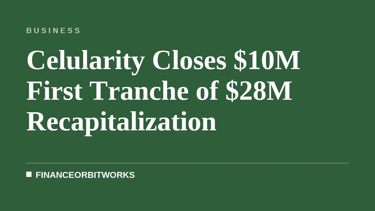 Celularity Closes $10M First Tranche of $28M Recapitalization