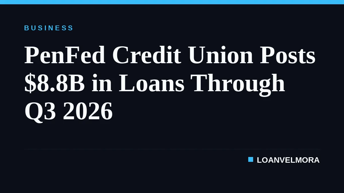 PenFed Credit Union Posts $8.8B in Loans Through Q3 2026