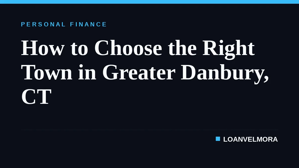 How to Choose the Right Town in Greater Danbury, CT