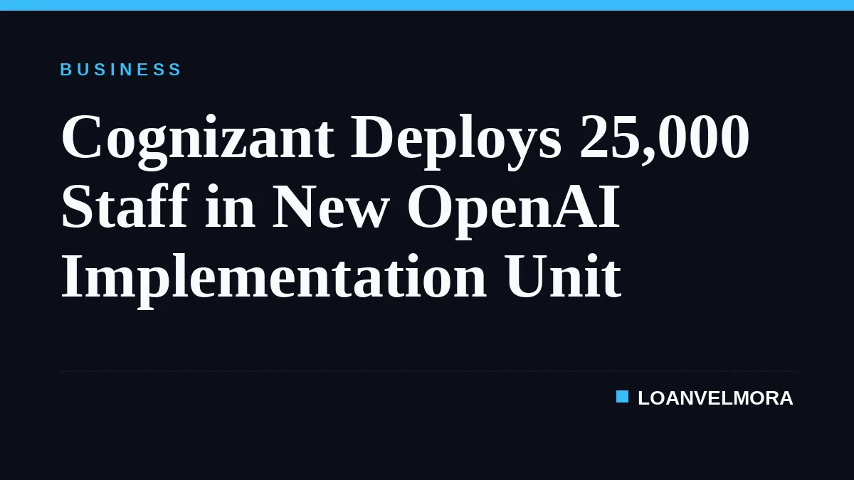 Cognizant Deploys 25,000 Staff in New OpenAI Implementation Unit