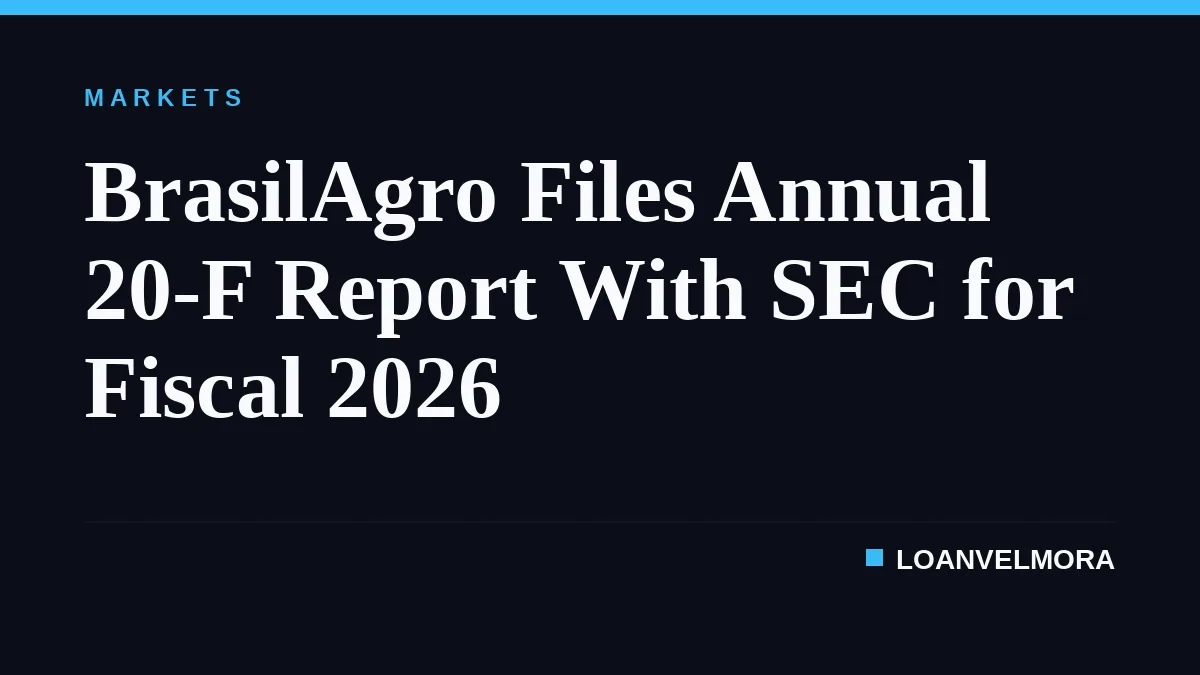 BrasilAgro Files Annual 20-F Report With SEC for Fiscal 2026