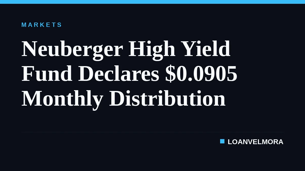 Neuberger High Yield Fund Declares $0.0905 Monthly Distribution