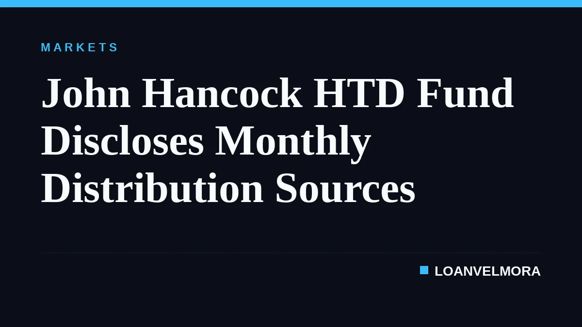 John Hancock HTD Fund Discloses Monthly Distribution Sources